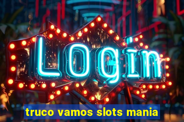 truco vamos slots mania